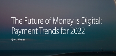 The Future of Money is Digital: Payment Trends for 2022